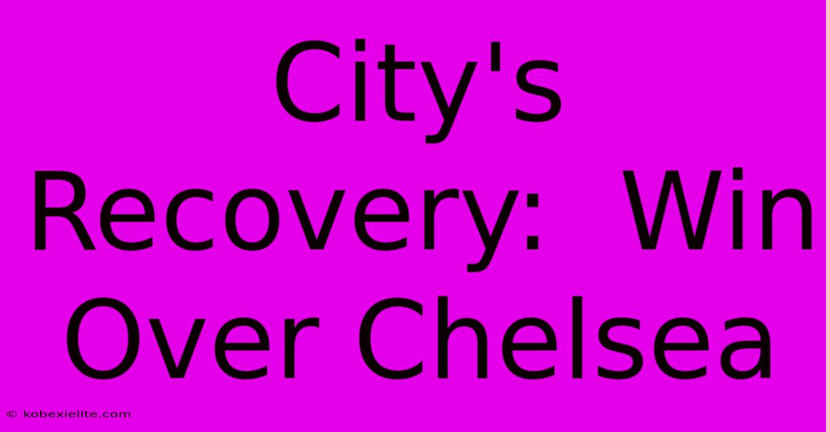 City's Recovery:  Win Over Chelsea