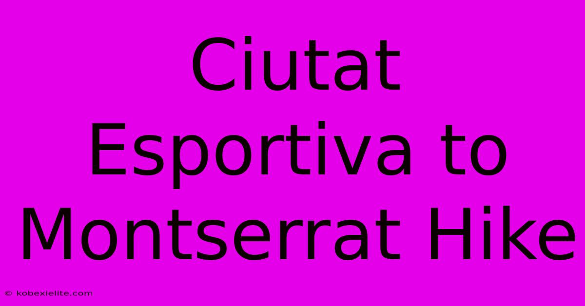 Ciutat Esportiva To Montserrat Hike