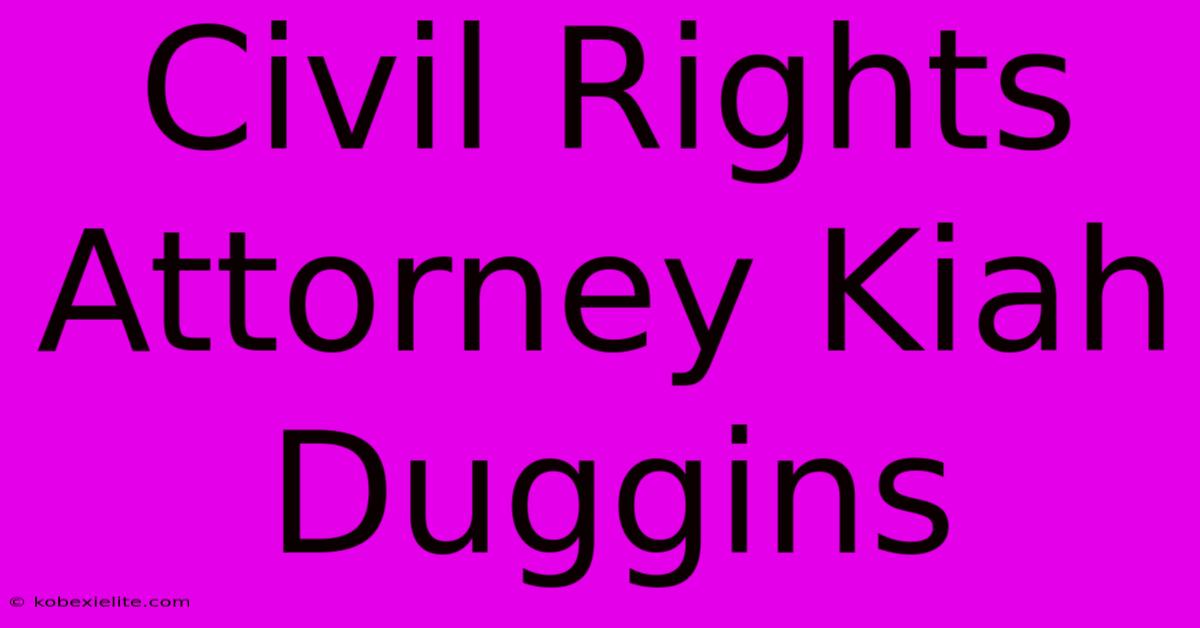 Civil Rights Attorney Kiah Duggins