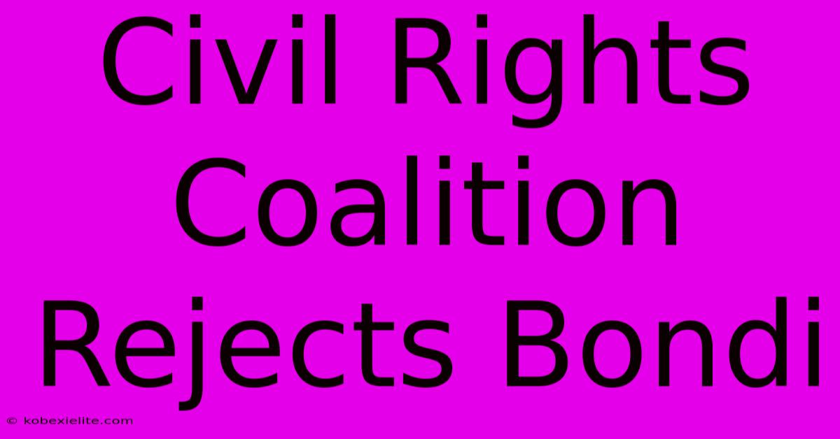 Civil Rights Coalition Rejects Bondi