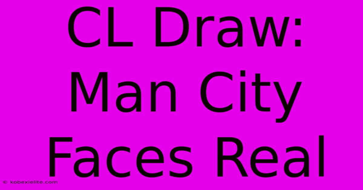 CL Draw: Man City Faces Real