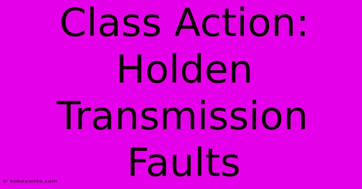 Class Action: Holden Transmission Faults