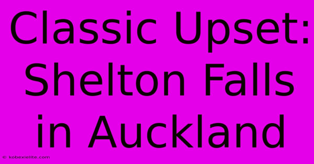 Classic Upset: Shelton Falls In Auckland