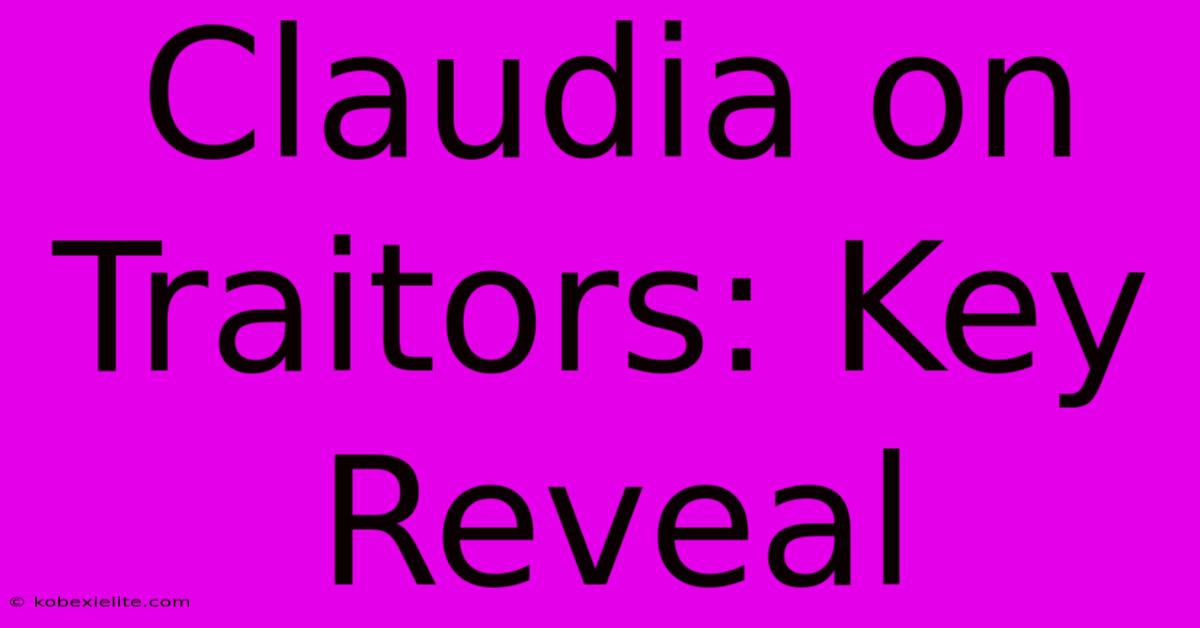 Claudia On Traitors: Key Reveal