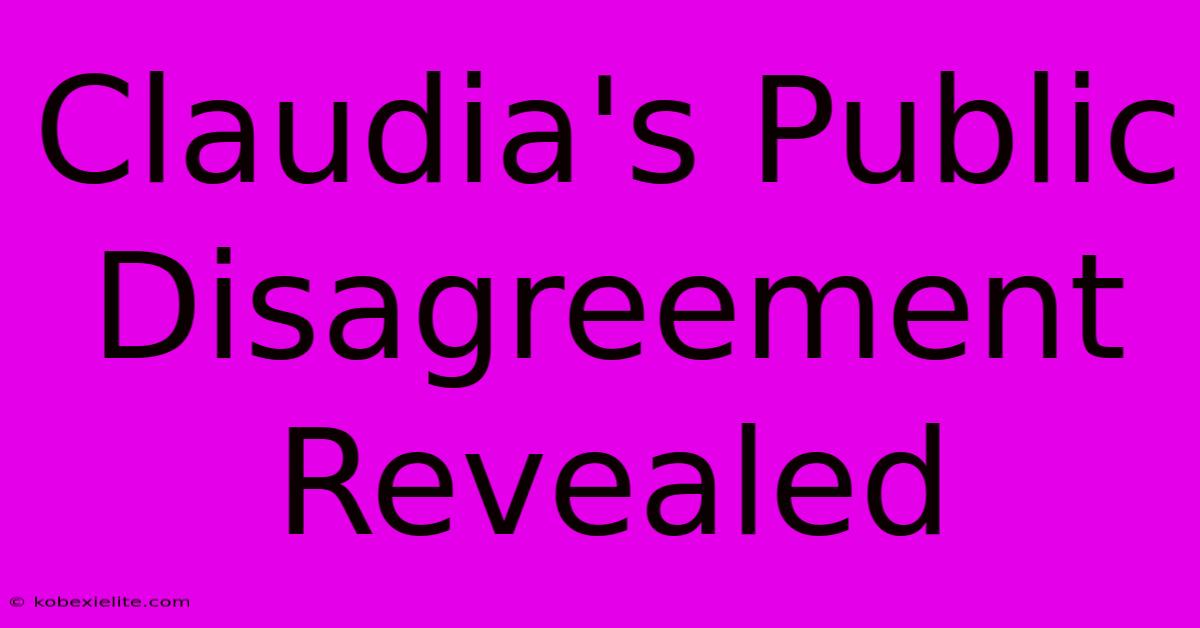 Claudia's Public Disagreement Revealed