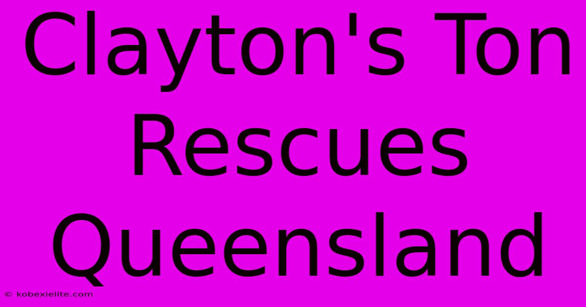 Clayton's Ton Rescues Queensland