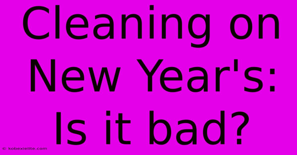 Cleaning On New Year's: Is It Bad?