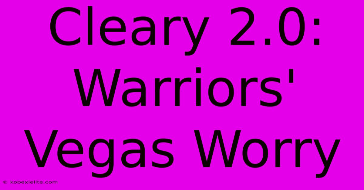 Cleary 2.0: Warriors' Vegas Worry