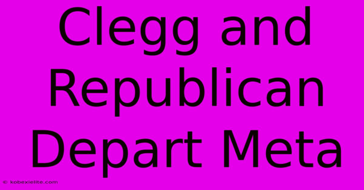 Clegg And Republican Depart Meta