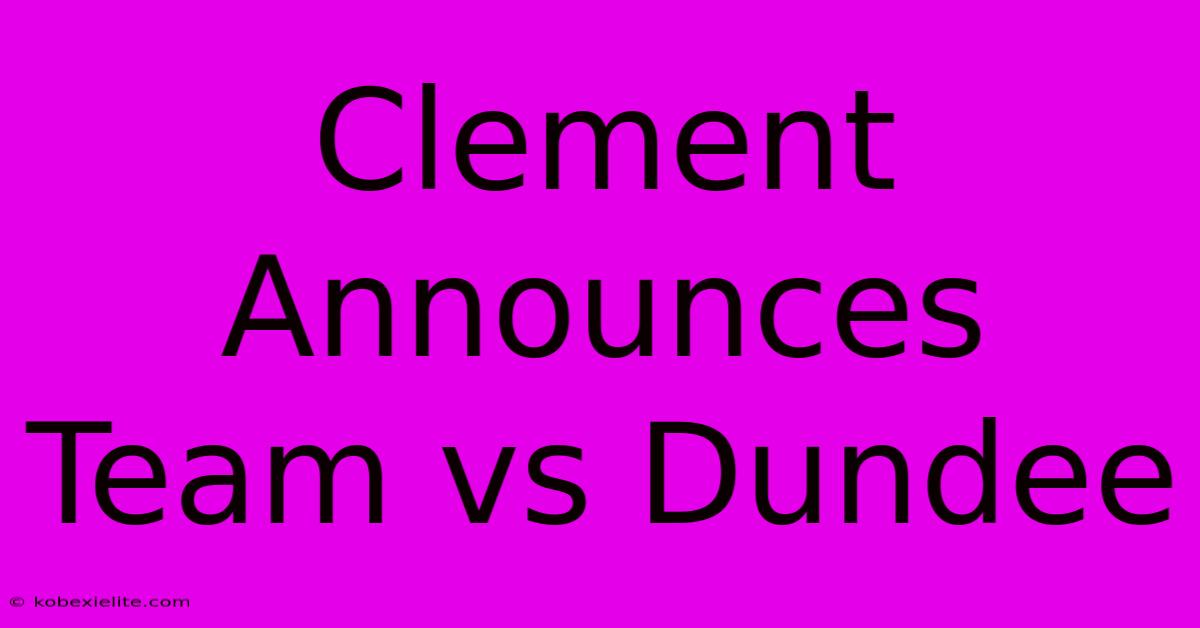 Clement Announces Team Vs Dundee