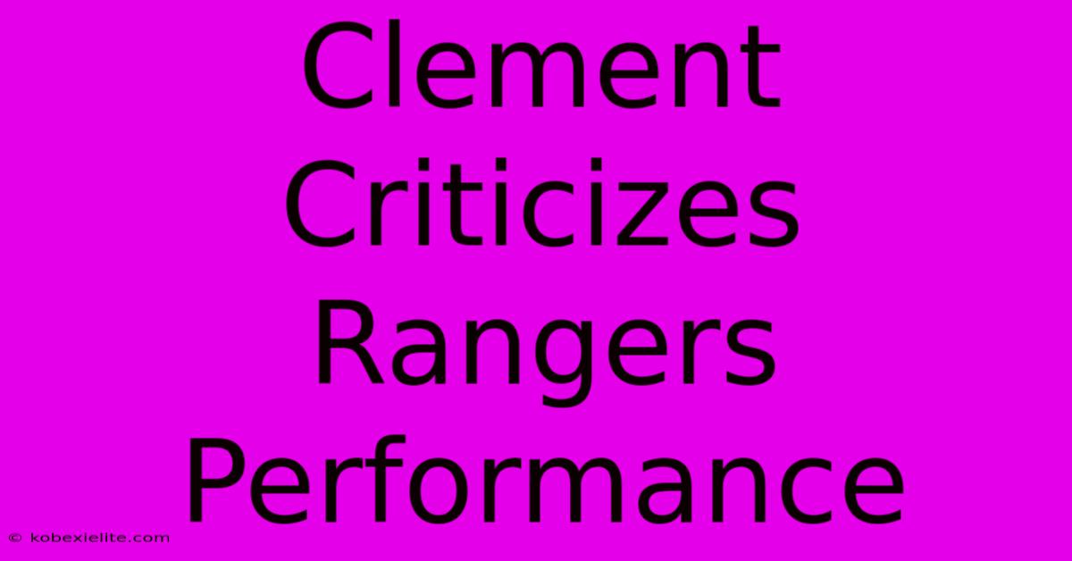 Clement Criticizes Rangers Performance