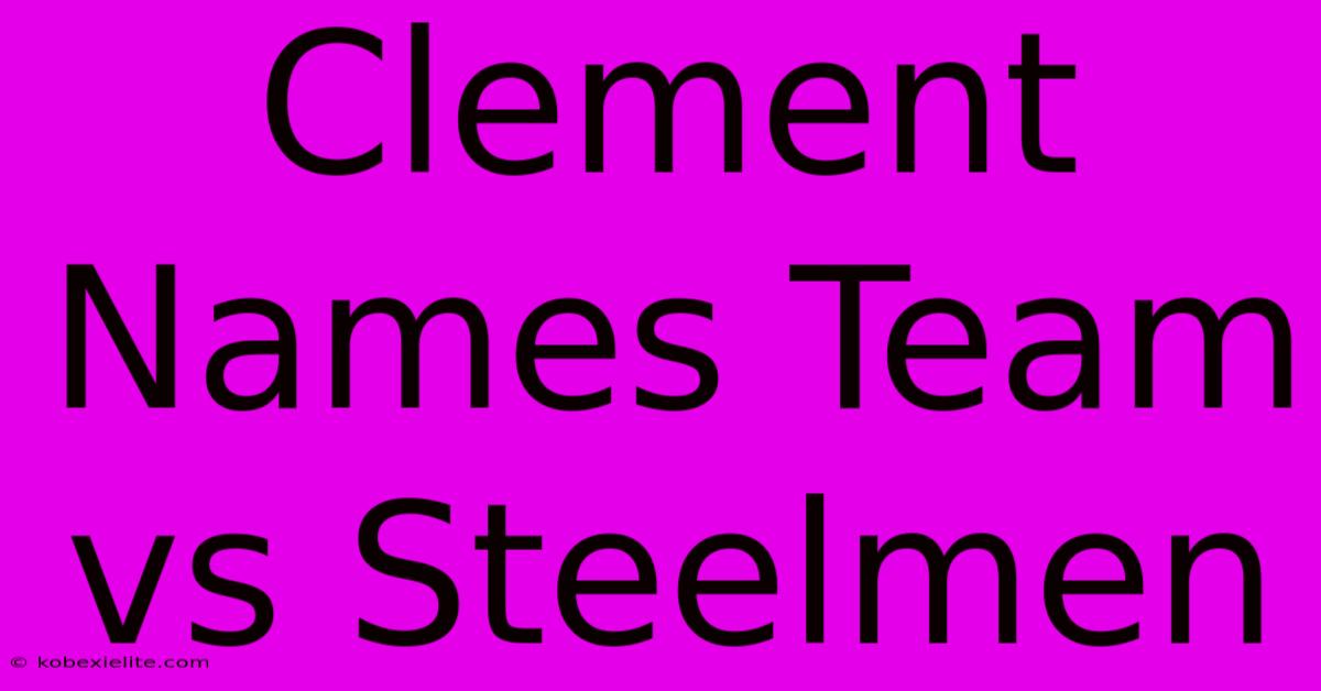 Clement Names Team Vs Steelmen