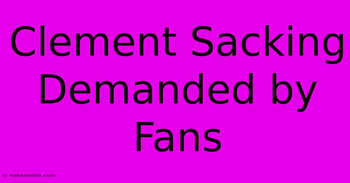 Clement Sacking Demanded By Fans