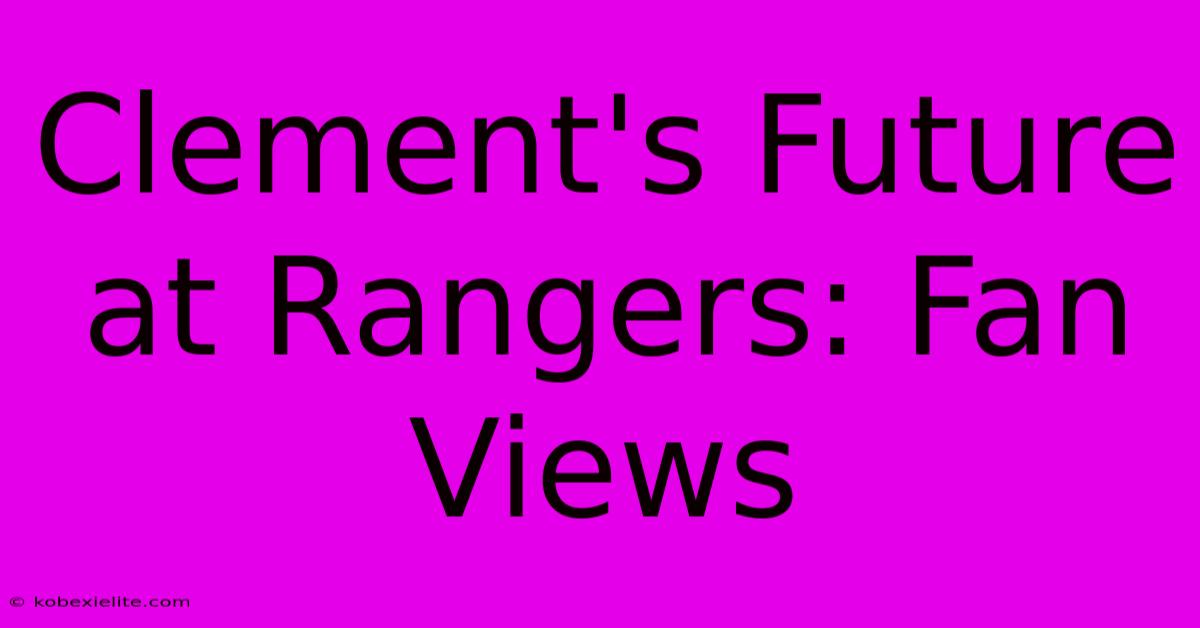 Clement's Future At Rangers: Fan Views