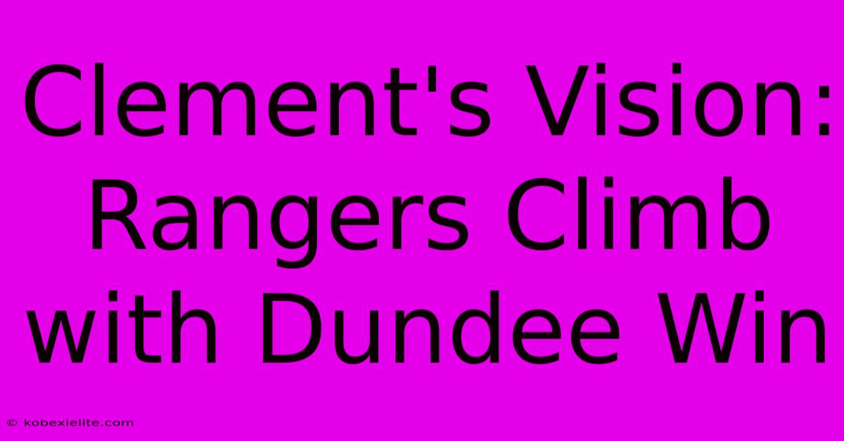 Clement's Vision: Rangers Climb With Dundee Win