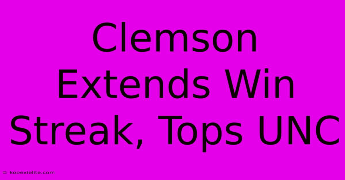 Clemson Extends Win Streak, Tops UNC