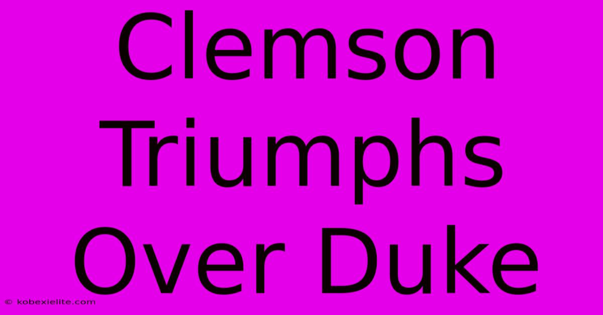 Clemson Triumphs Over Duke