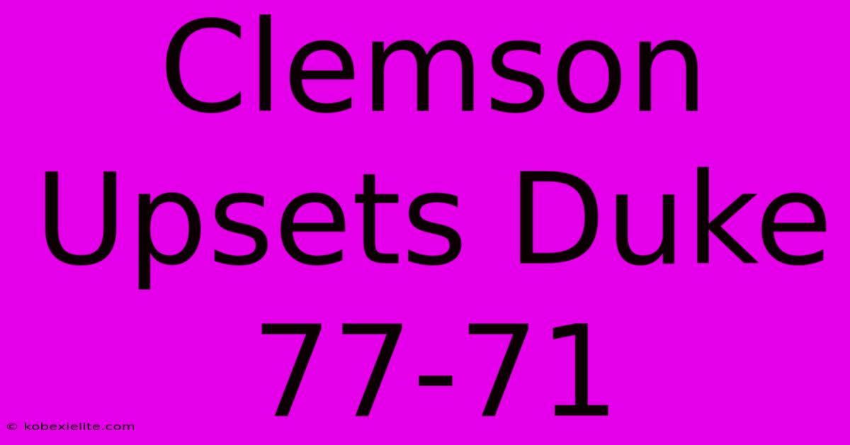 Clemson Upsets Duke 77-71