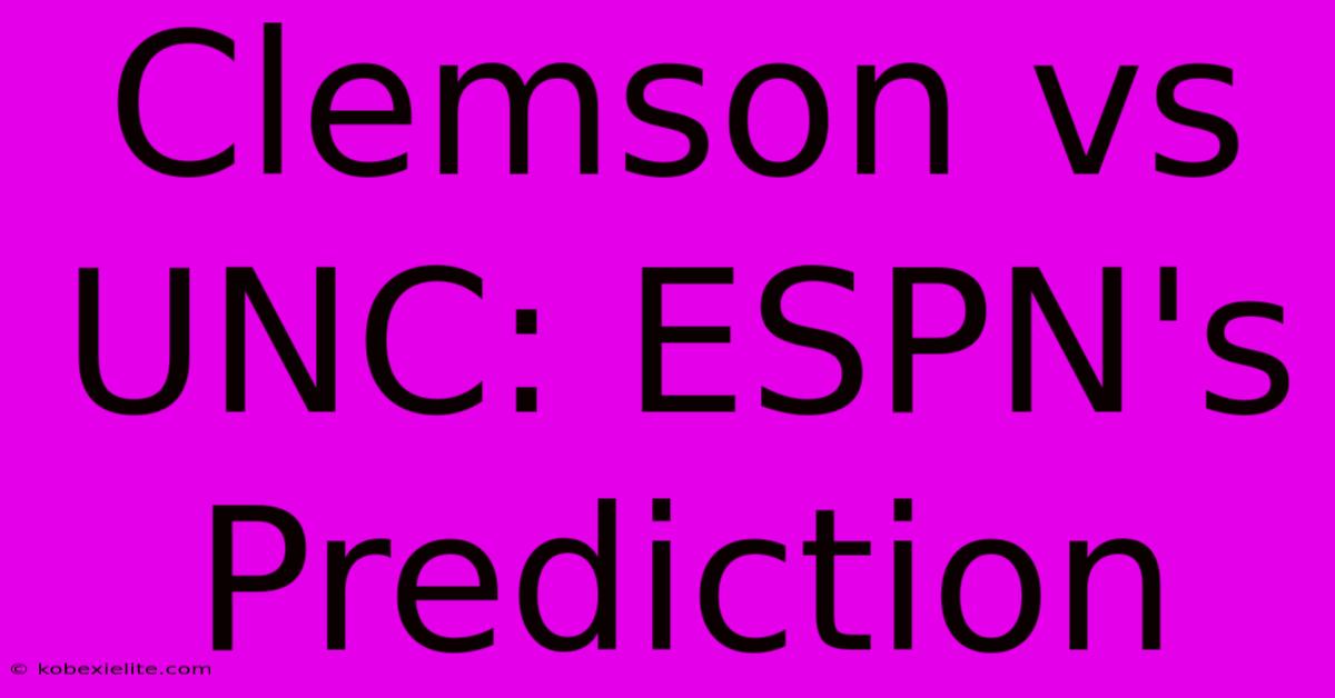 Clemson Vs UNC: ESPN's Prediction