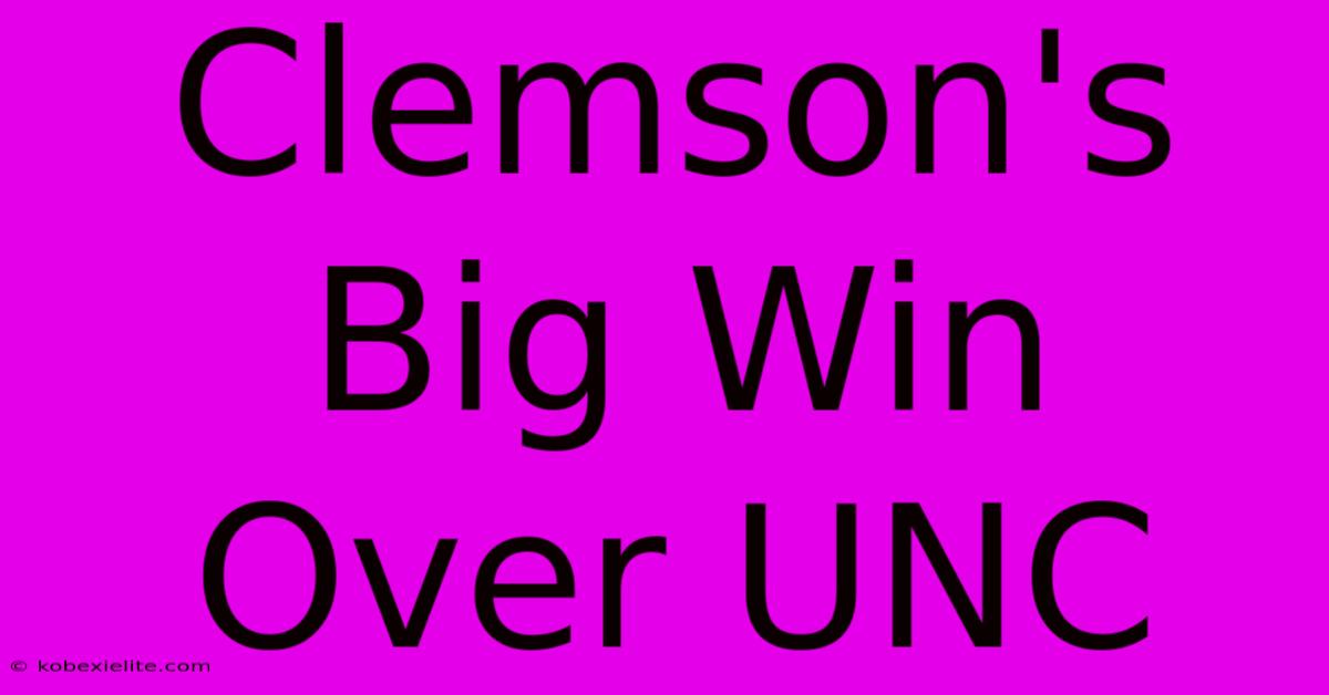 Clemson's Big Win Over UNC