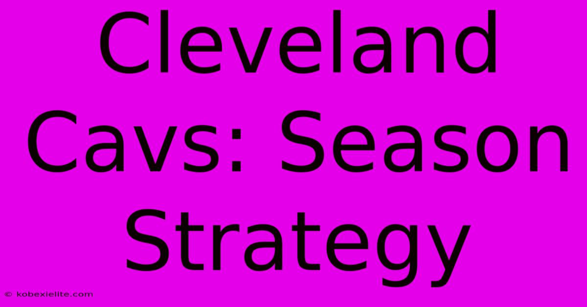 Cleveland Cavs: Season Strategy