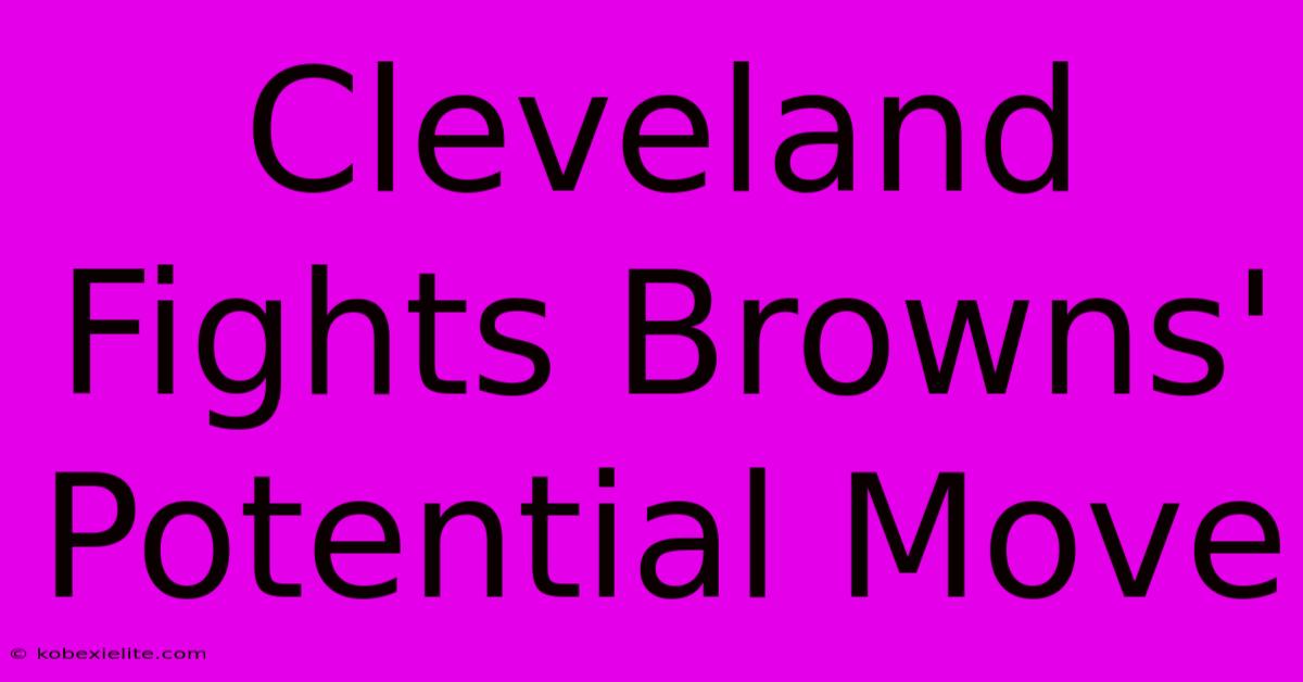 Cleveland Fights Browns' Potential Move