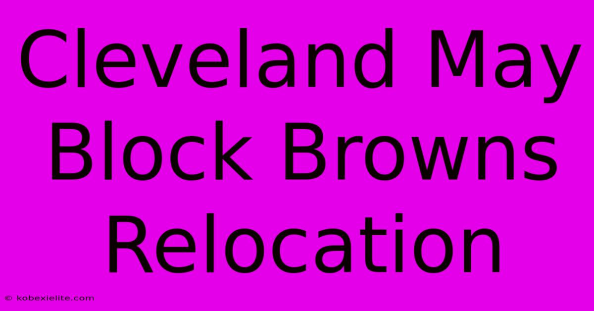 Cleveland May Block Browns Relocation