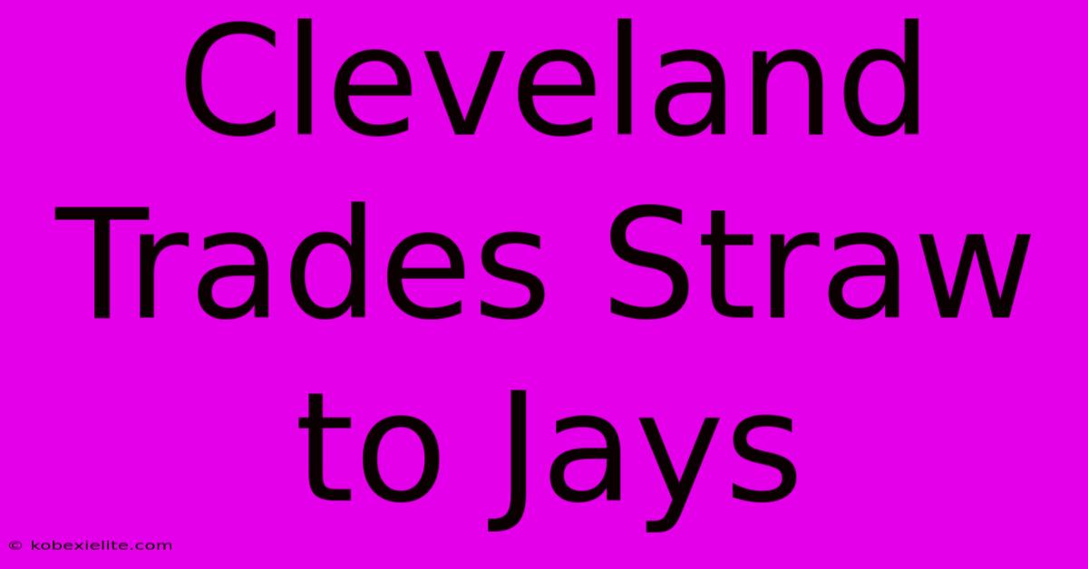 Cleveland Trades Straw To Jays