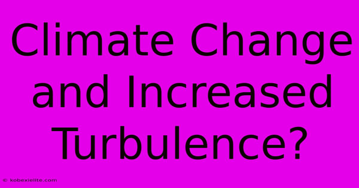 Climate Change And Increased Turbulence?