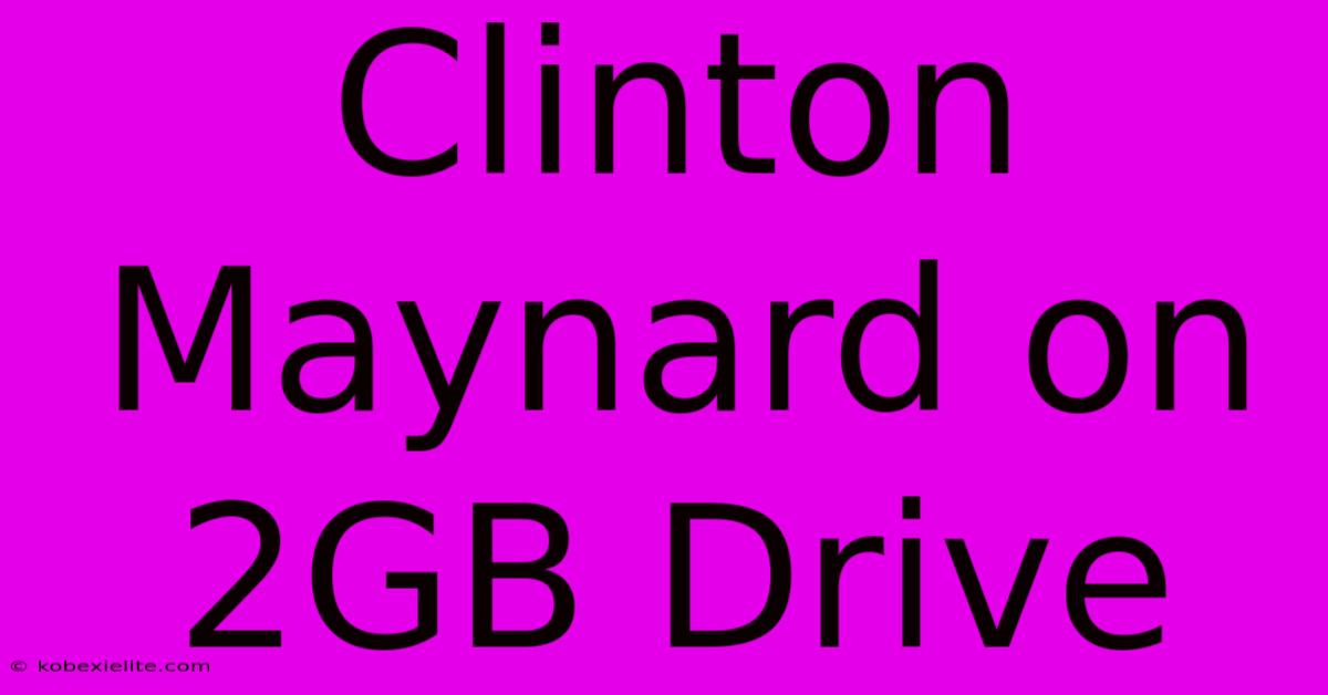 Clinton Maynard On 2GB Drive