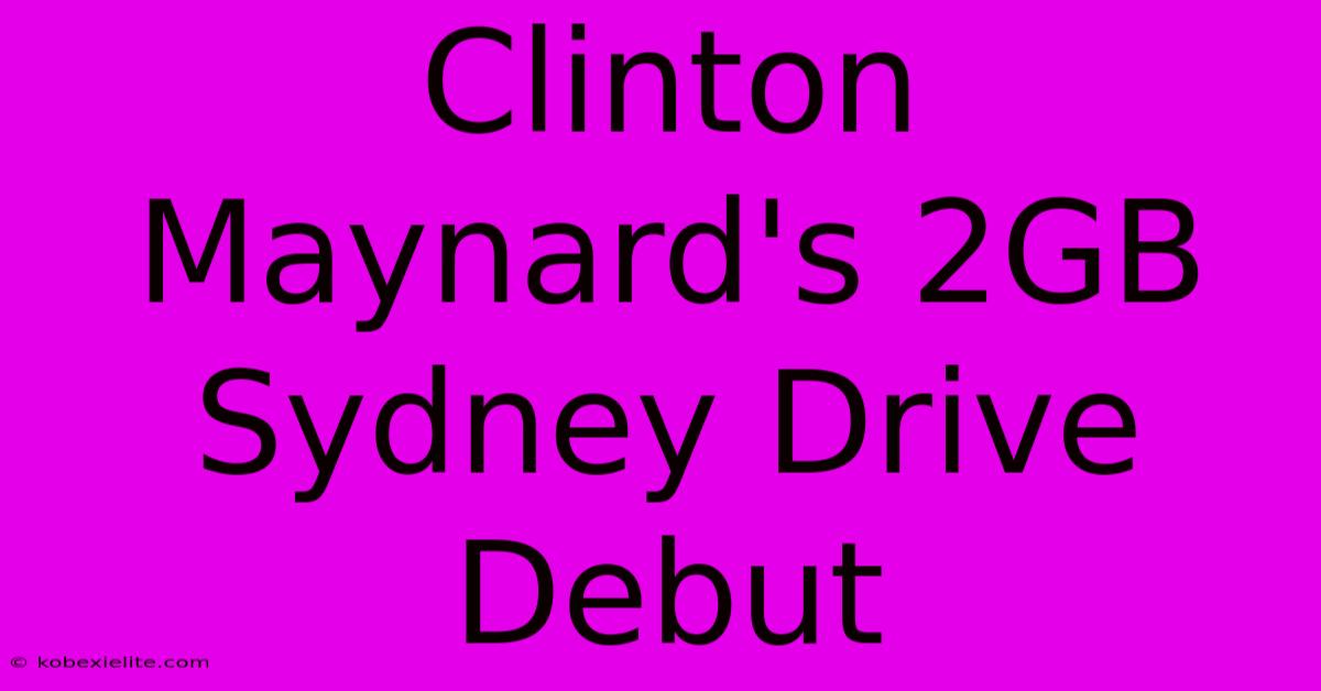 Clinton Maynard's 2GB Sydney Drive Debut