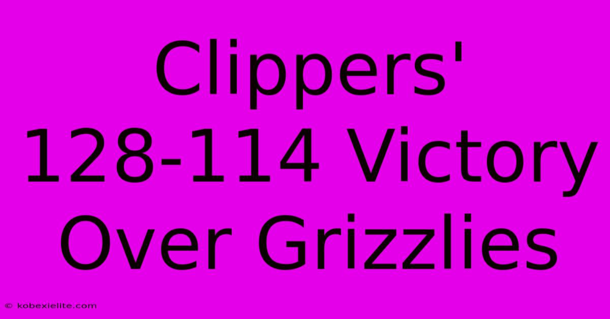 Clippers' 128-114 Victory Over Grizzlies