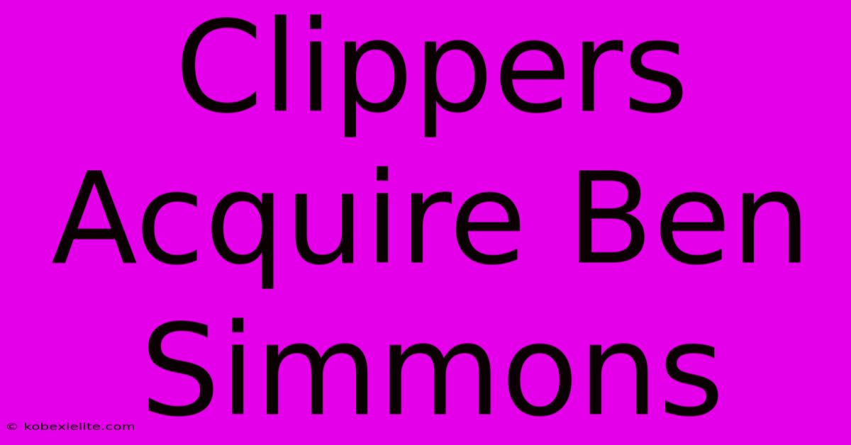 Clippers Acquire Ben Simmons