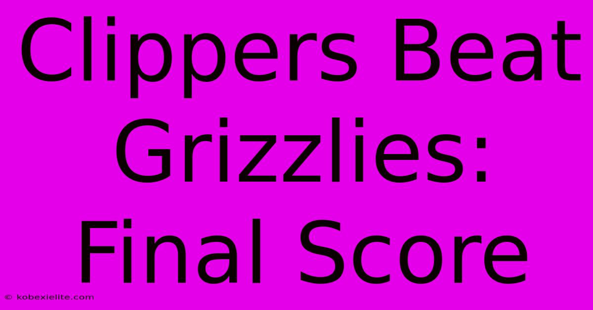 Clippers Beat Grizzlies: Final Score