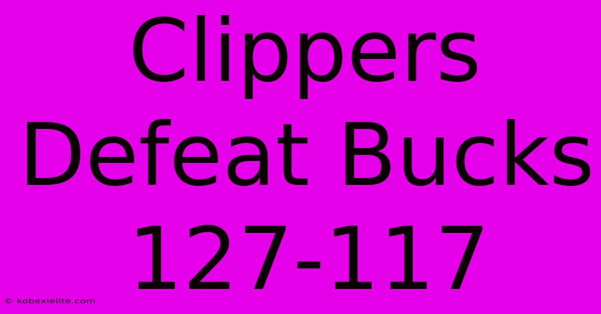 Clippers Defeat Bucks 127-117