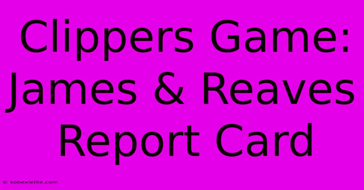 Clippers Game: James & Reaves Report Card