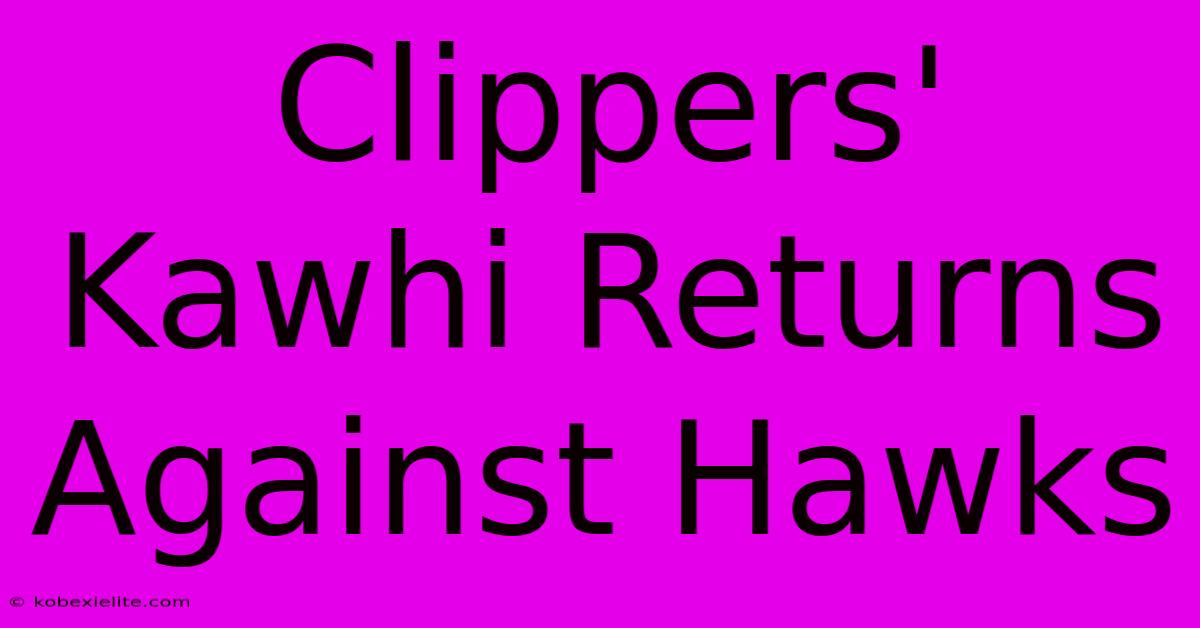 Clippers' Kawhi Returns Against Hawks