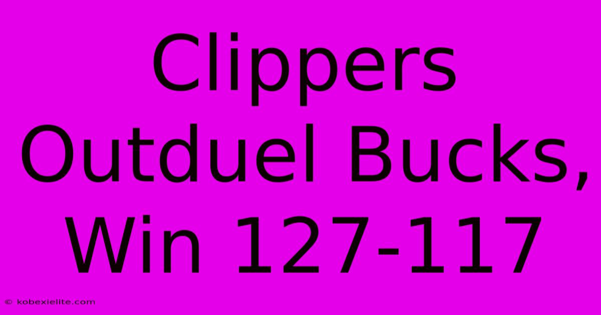 Clippers Outduel Bucks, Win 127-117