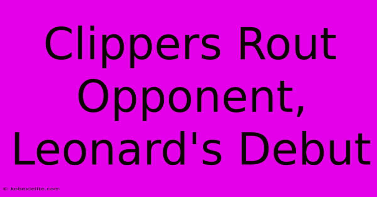 Clippers Rout Opponent, Leonard's Debut