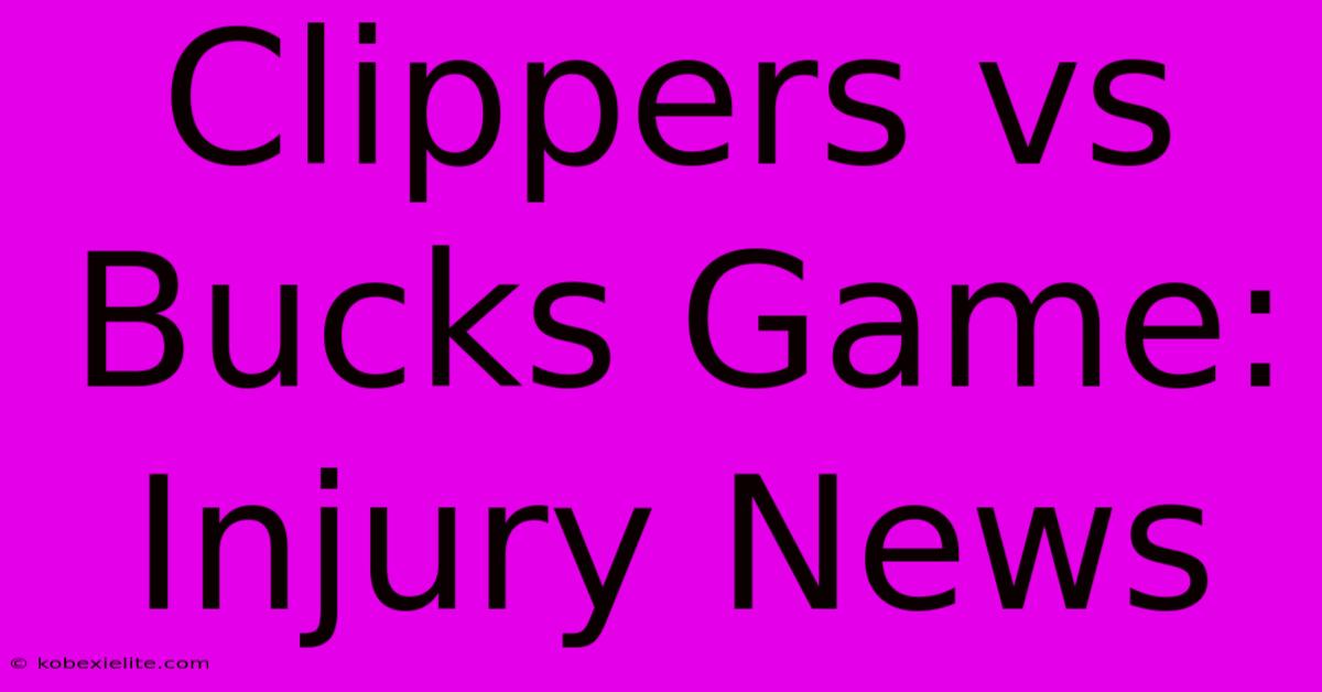 Clippers Vs Bucks Game: Injury News