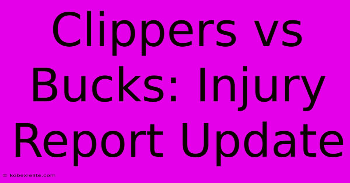 Clippers Vs Bucks: Injury Report Update