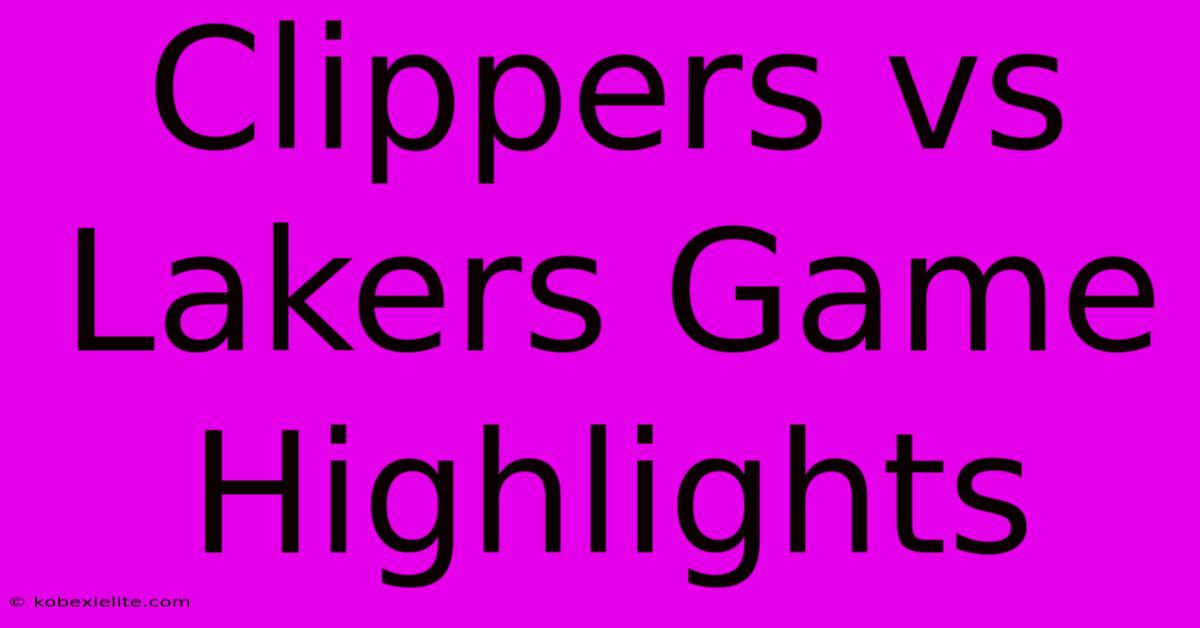 Clippers Vs Lakers Game Highlights