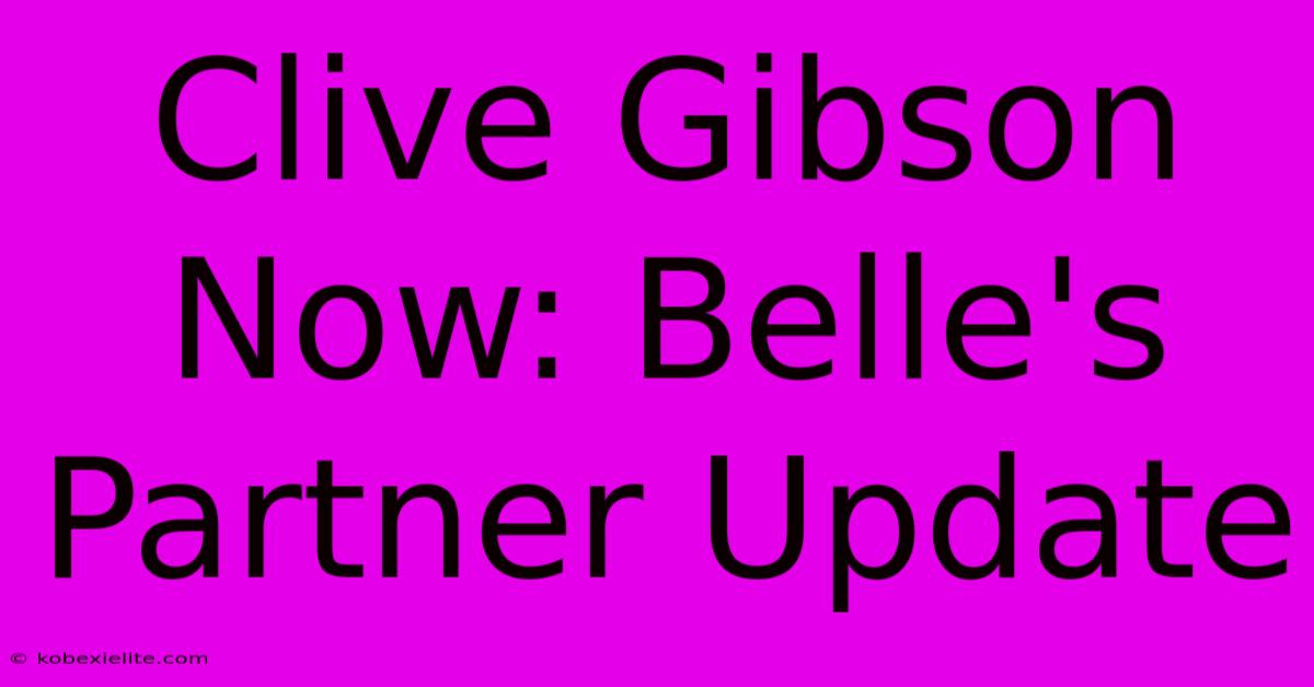 Clive Gibson Now: Belle's Partner Update