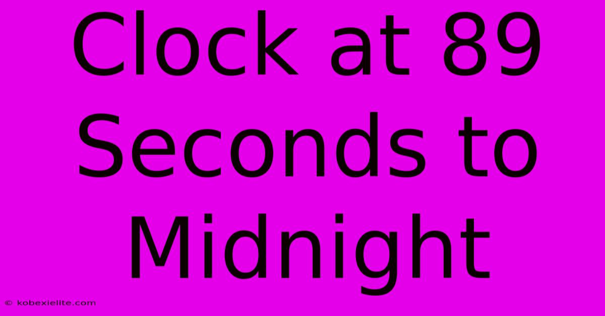 Clock At 89 Seconds To Midnight