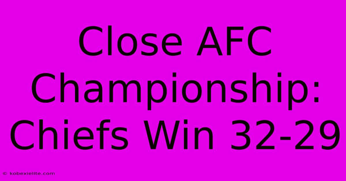 Close AFC Championship: Chiefs Win 32-29