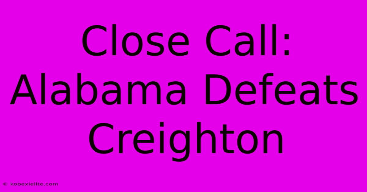 Close Call: Alabama Defeats Creighton Close Call: Alabama Defeats Creighton