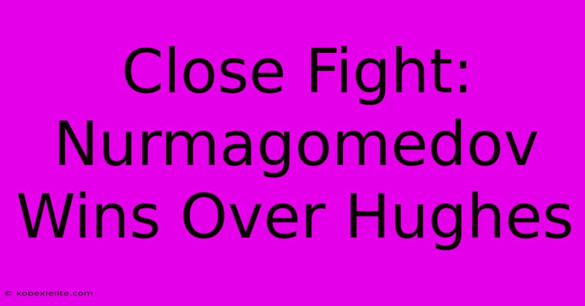 Close Fight: Nurmagomedov Wins Over Hughes