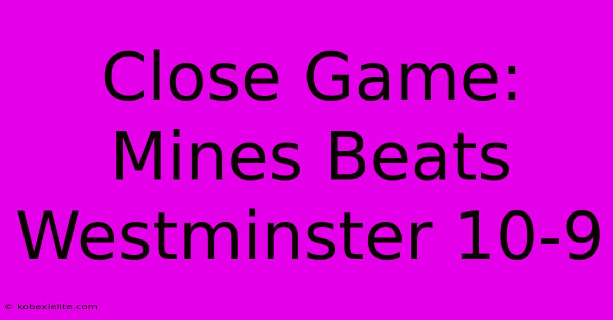 Close Game: Mines Beats Westminster 10-9