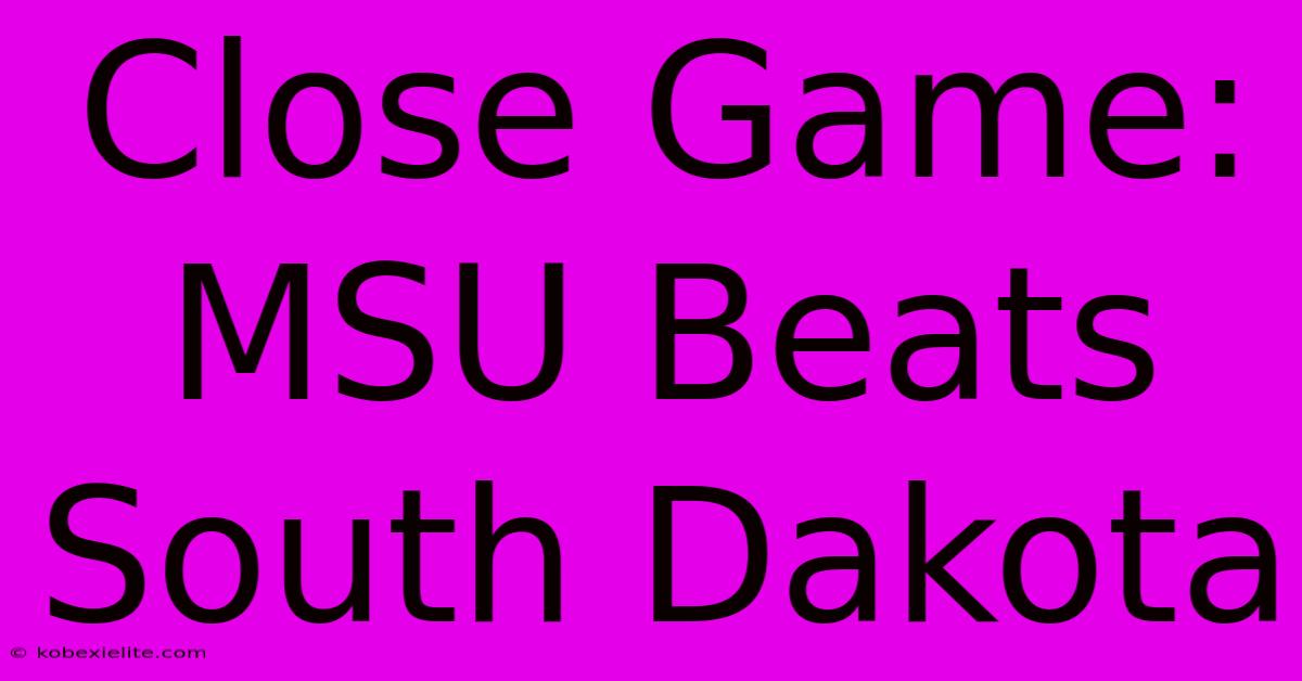 Close Game: MSU Beats South Dakota