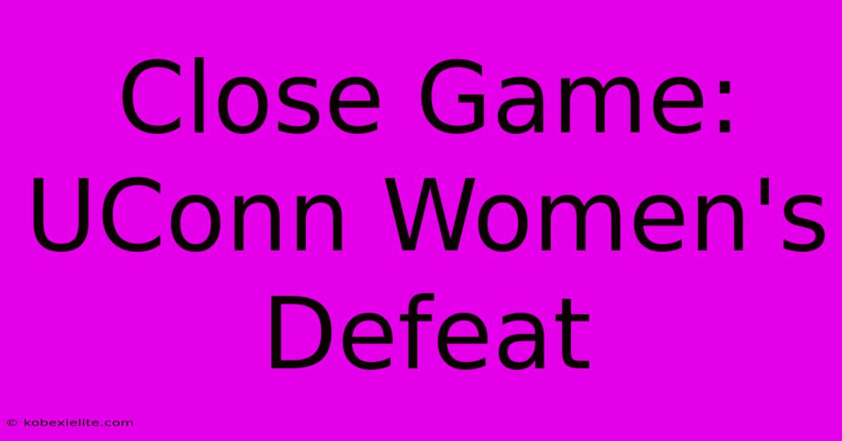 Close Game: UConn Women's Defeat